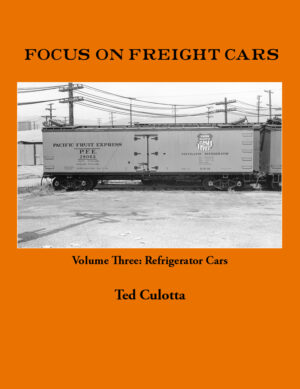 Focus on Freight Cars, Volume Three: Refrigerator Cars