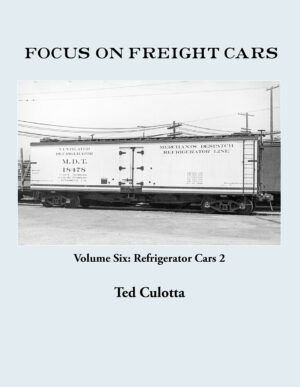 Focus on Freight Cars, Volume Six: Refrigerator Cars 2