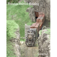 Prototype Railroad Modeling, Volume Four